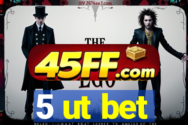 5 ut bet